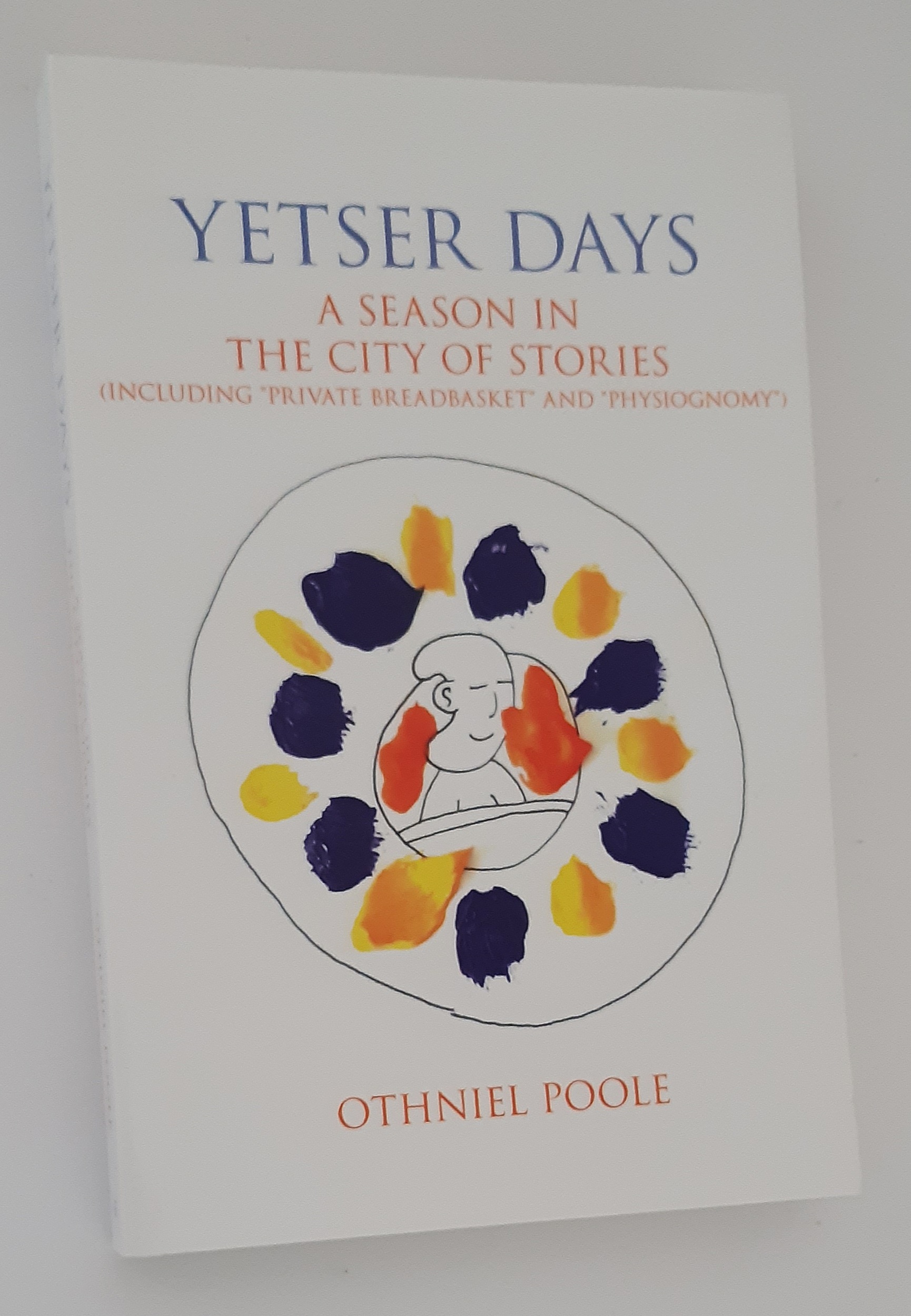 YETSER DAYS: A Season in the City of Stories (including 'Private Breadbasket' and 'Physiognomy')