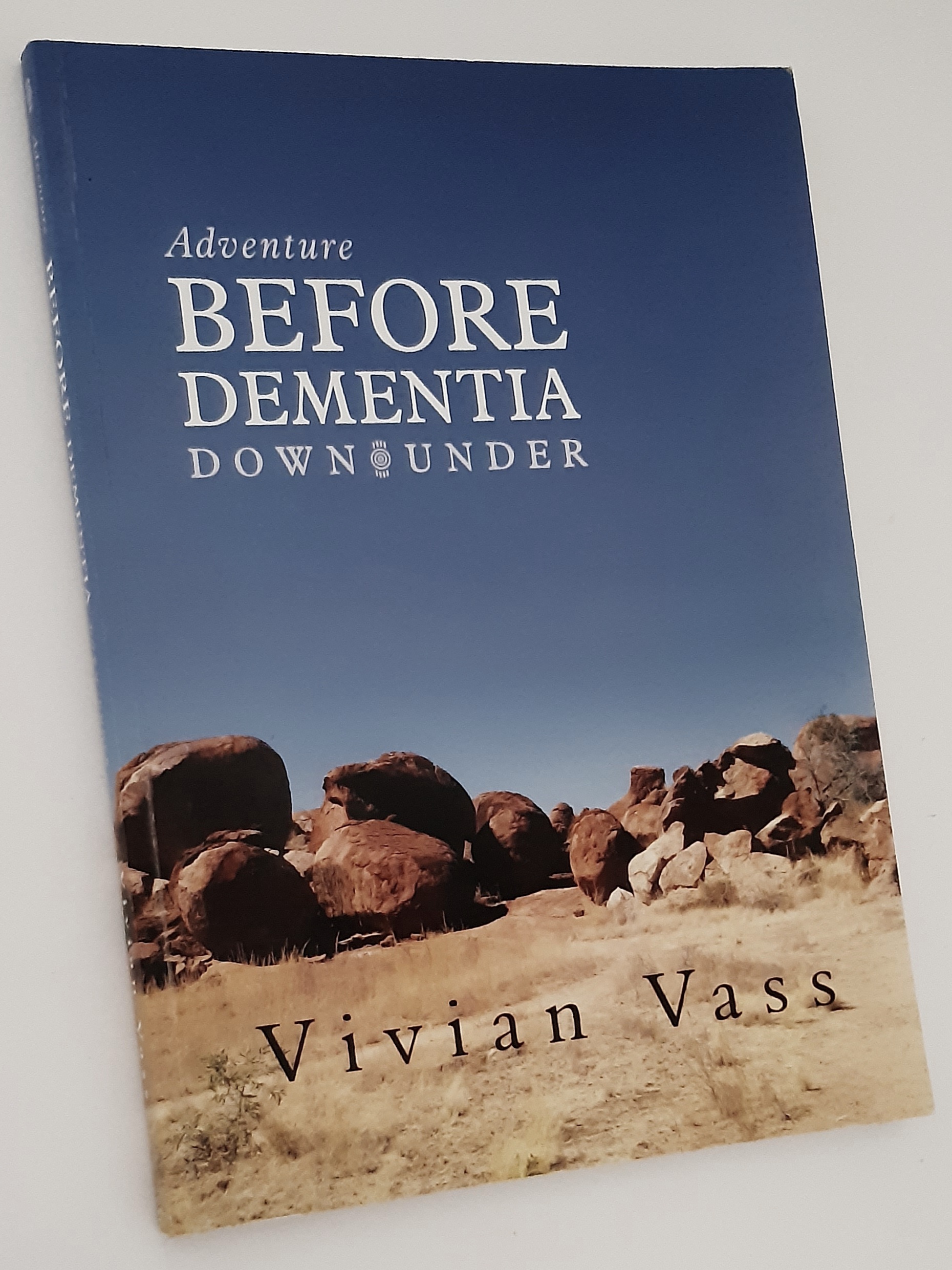 ADVENTURE BEFORE DEMENTIA DOWN UNDER: An Epic Journey