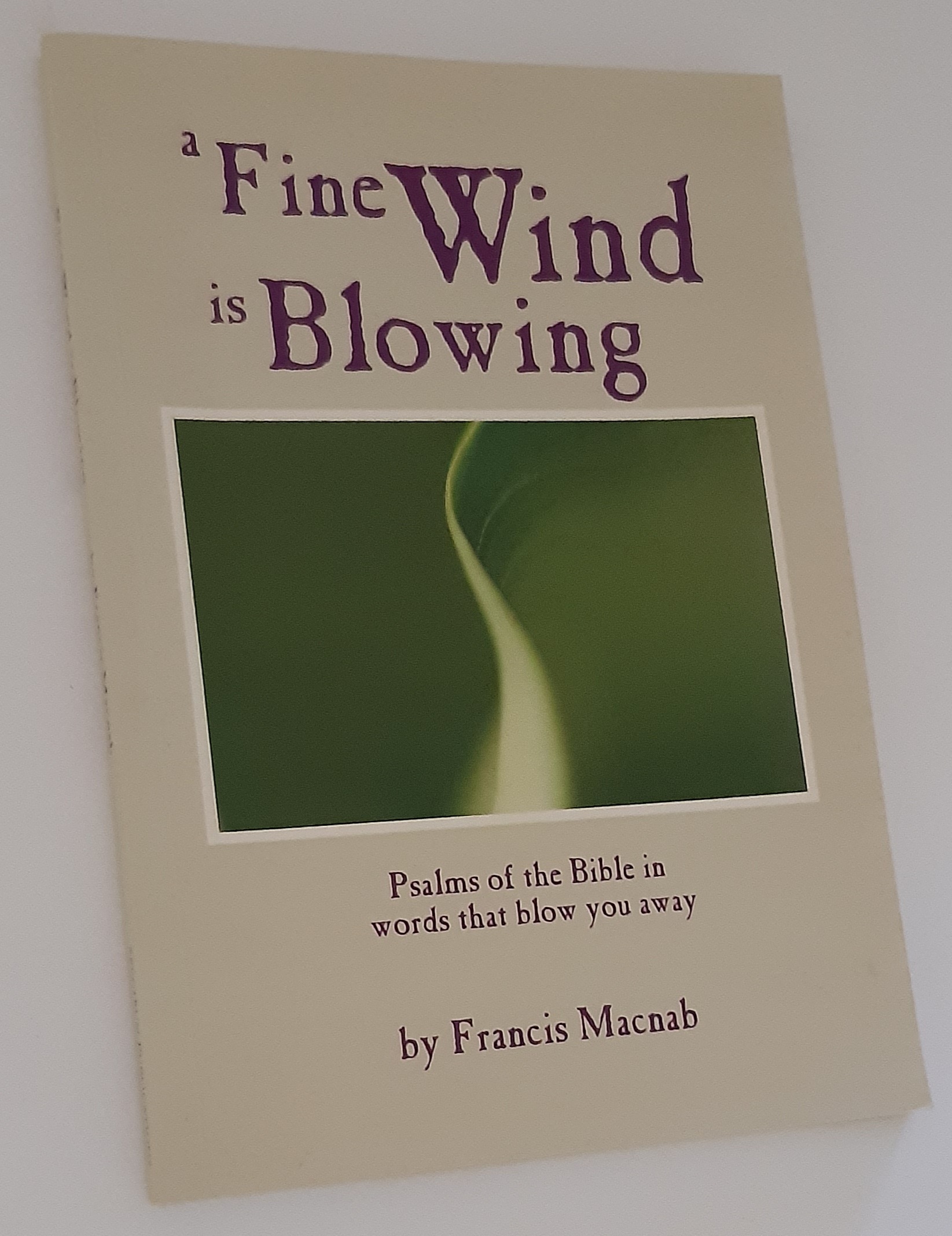 A FINE WIND IS BLOWING: Psalms of the Bible in Words That Blow You Away