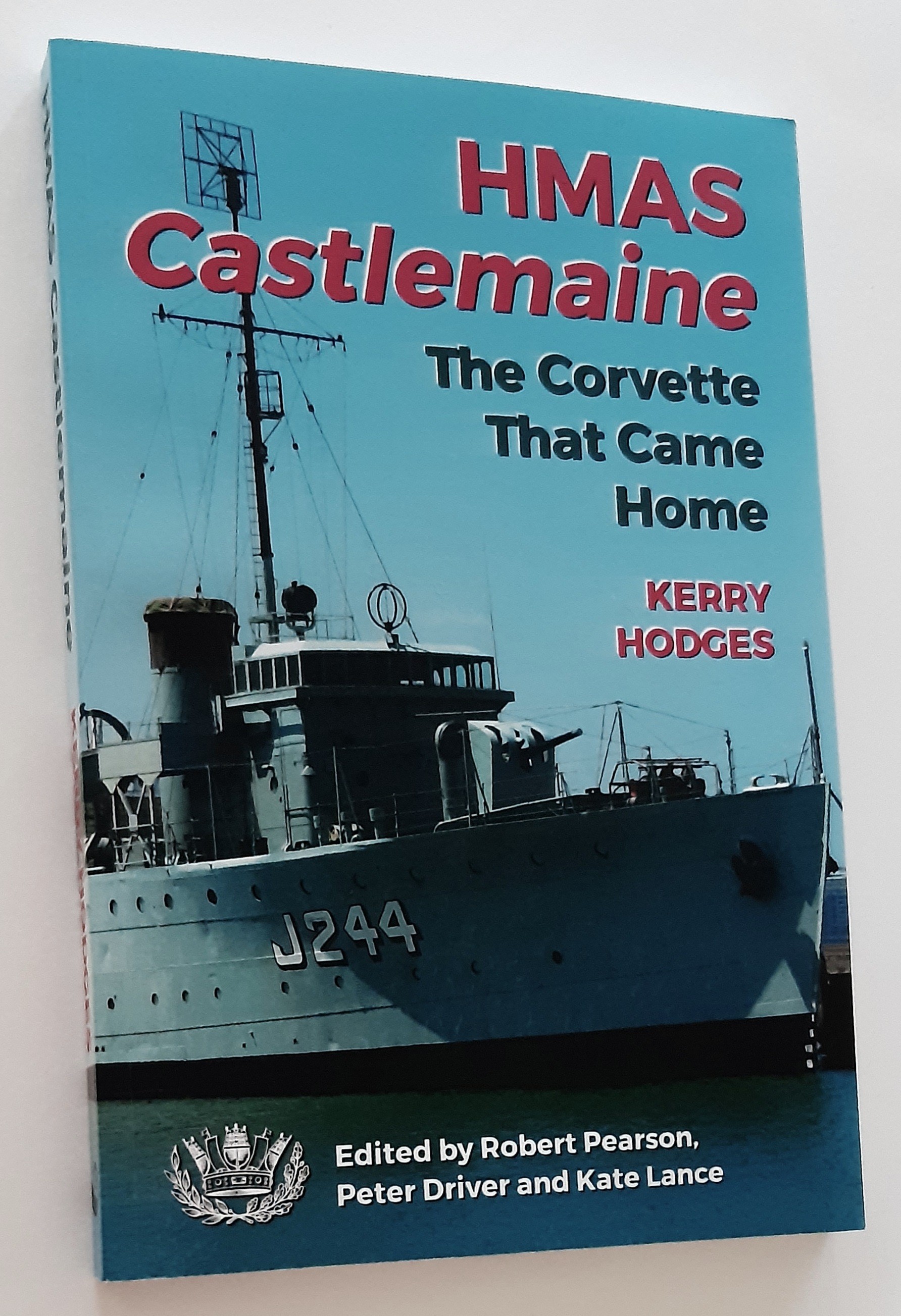 HMAS CASTLEMAINE: The Corvette That Came Home