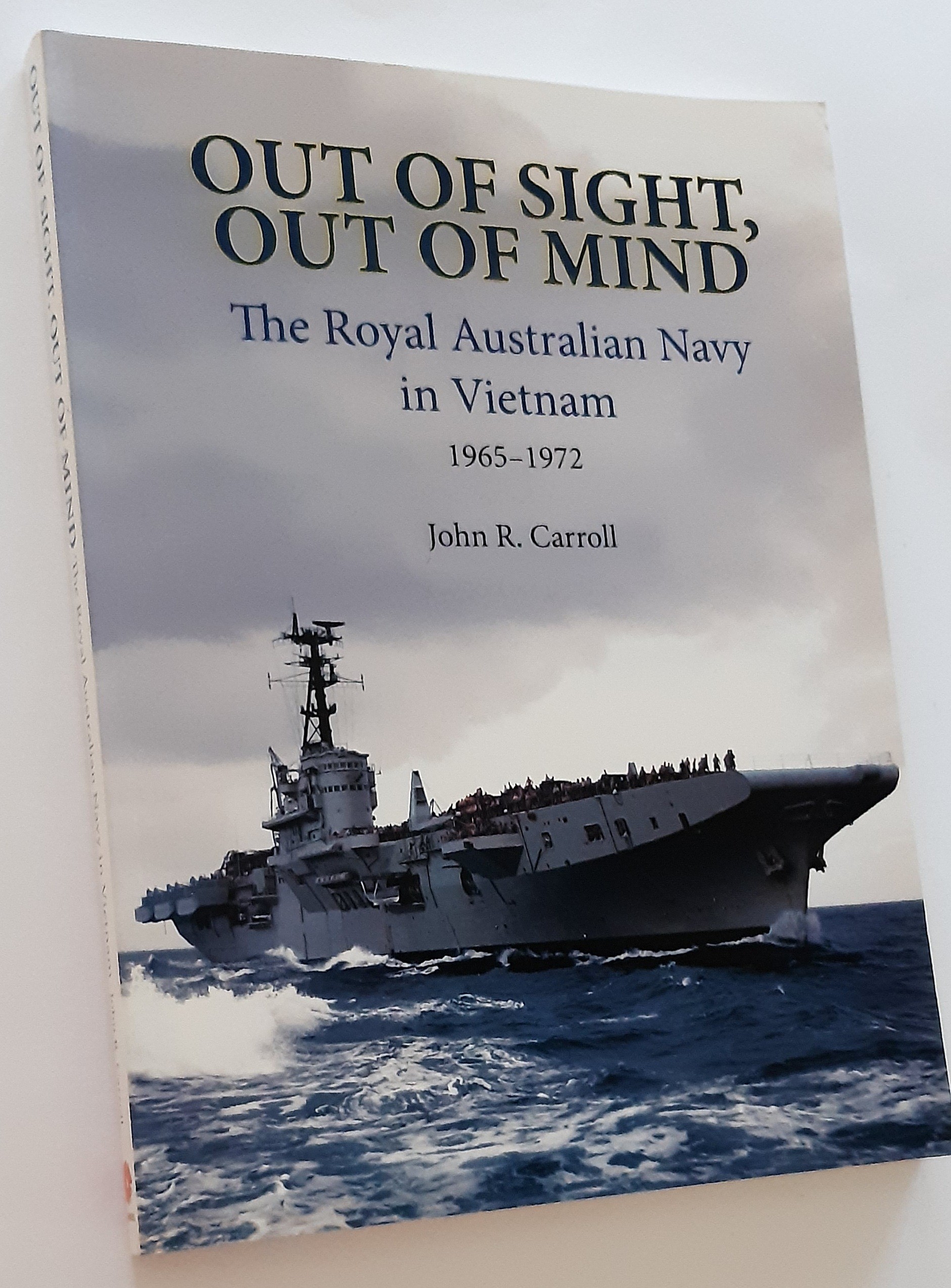 OUT OF SIGHT, OUT OF MIND: The Royal Australian Navy's Role, Vietnam, 1965-1972 (Signed Copy)