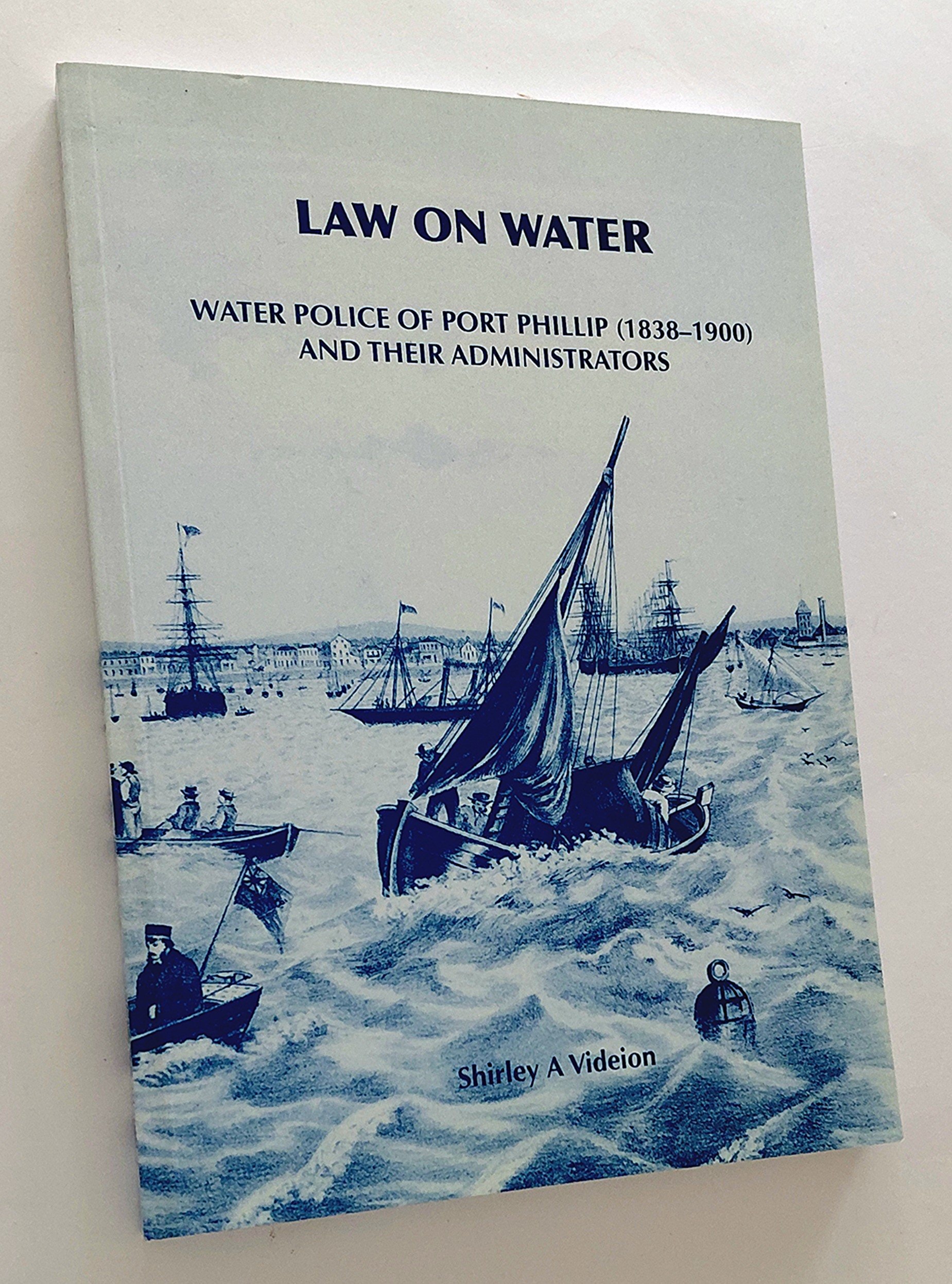 LAW ON WATER: Water Police of Port Phillip (1838-1900) and Their Administrators