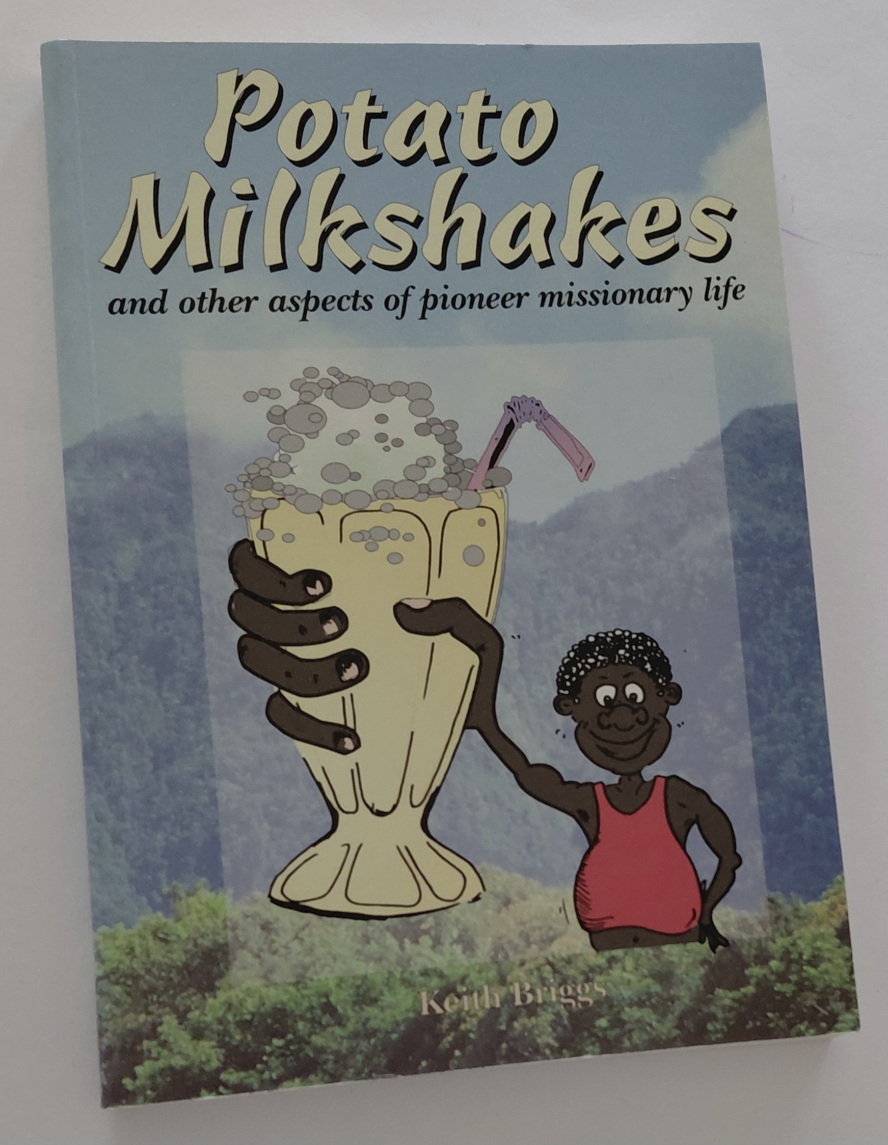 POTATO MILKSHAKES And Other Aspects of Pioneer Missionary Life