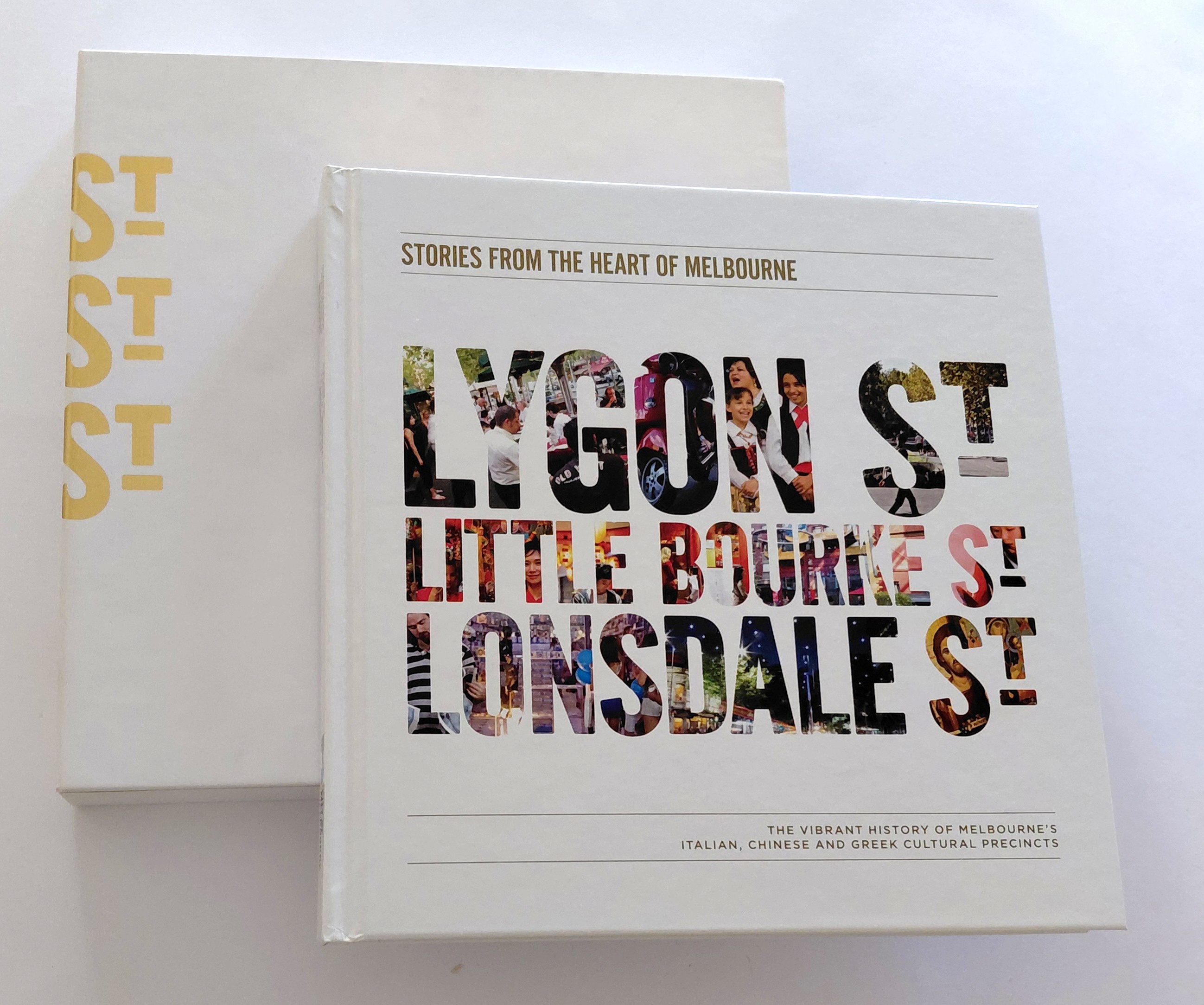 LYGON ST, LITTLE BOURKE ST, LONSDALE ST: The Vibrant History of Melbourne's Italian, Chinese and Greek Cultural Precincts. Stories from the Heart of Melbourne