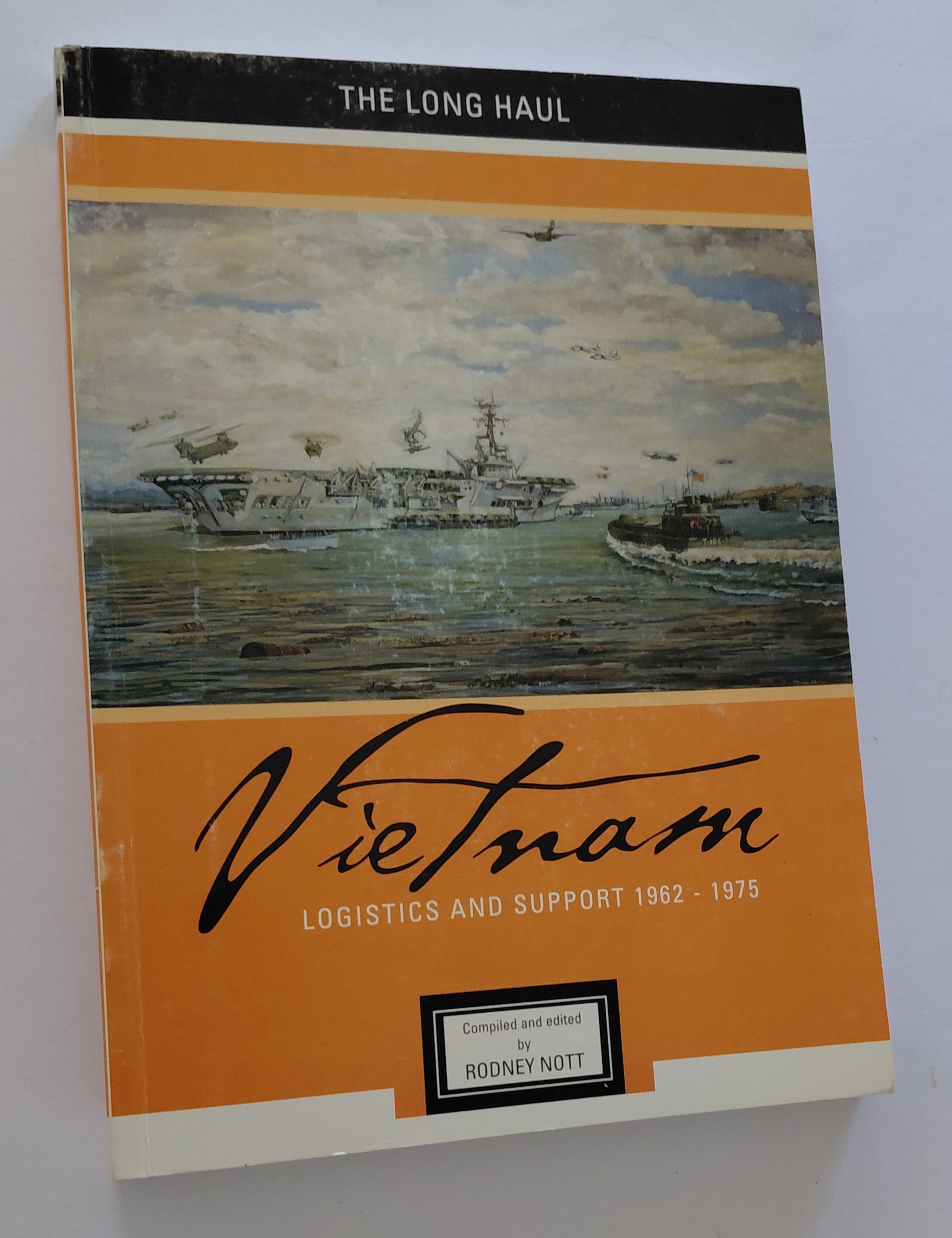 VIETNAM: Logistics and Support 1962 - 1975. The Long Haul (Signed Copy)