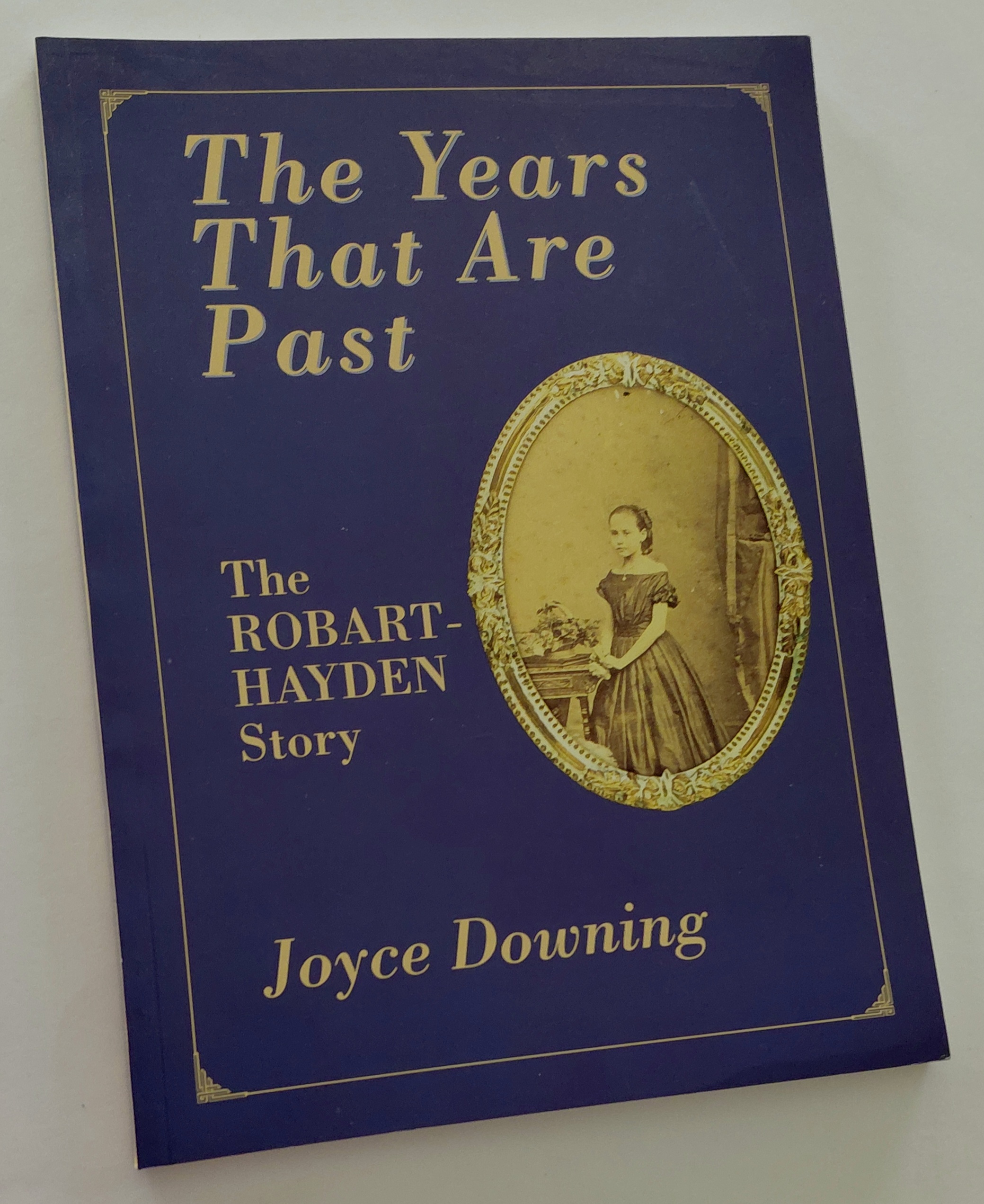 THE YEARS THAT ARE PAST: The Story of the Robart/Hayden Family