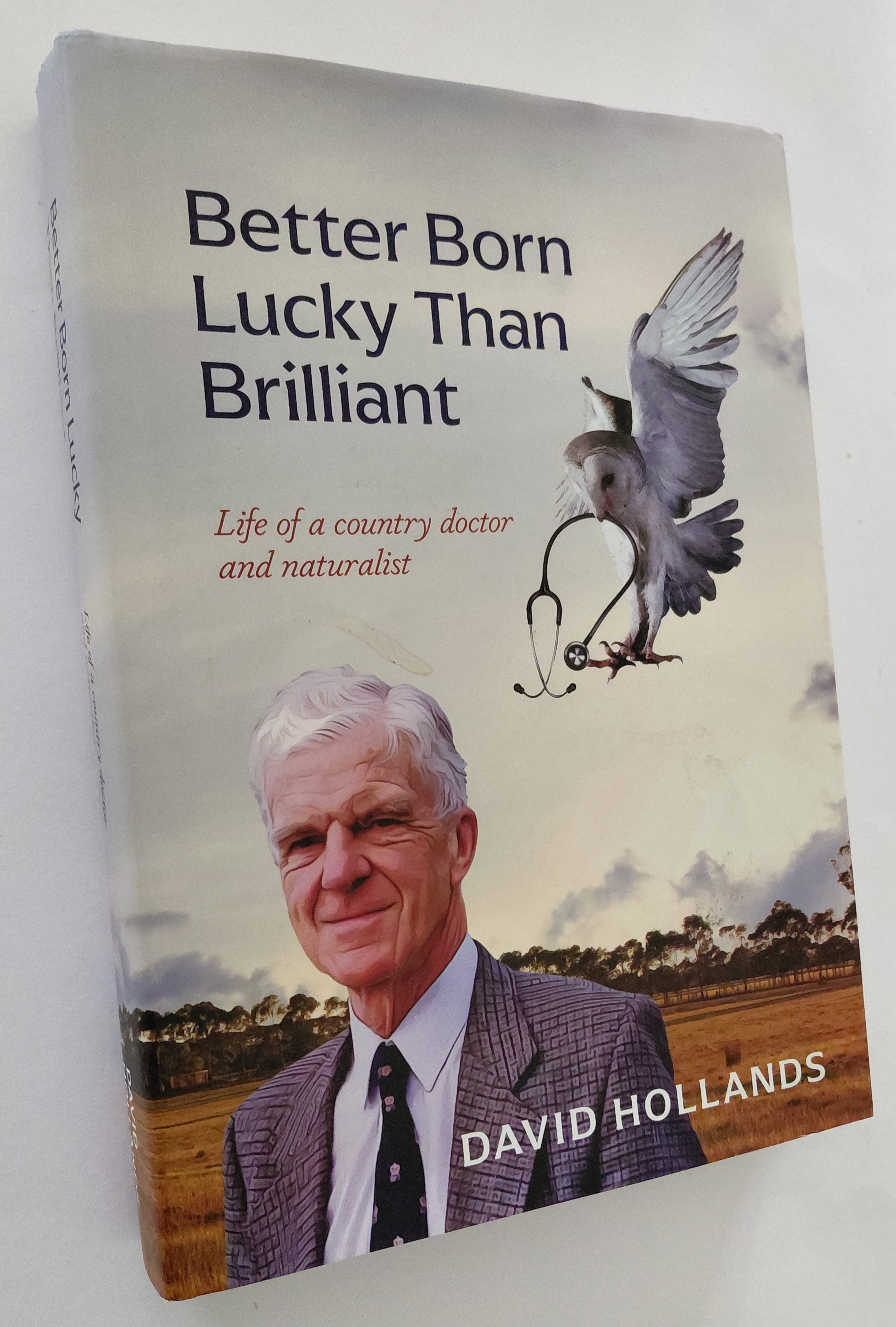 BETTER BORN LUCKY THAN BRILLIANT: Life of a Country Doctor and Naturalist (Signed Copy)