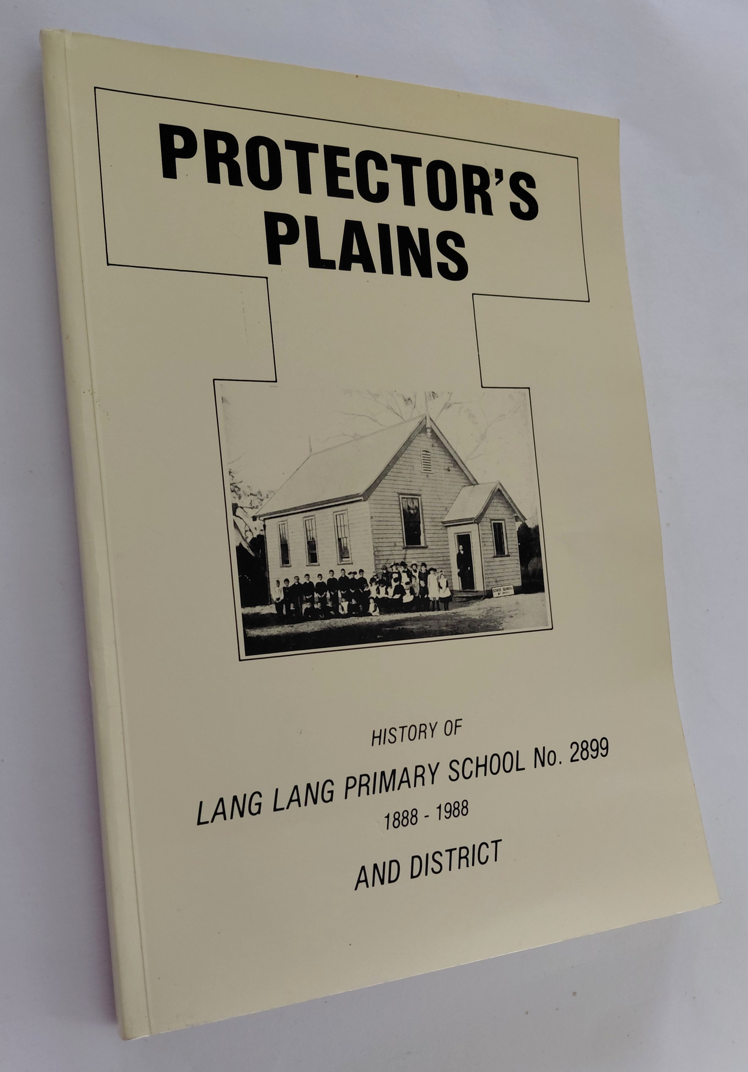 PROTECTOR'S PLAINS: History of Lang Lang Primary School No. 2899 1888-1988 and District