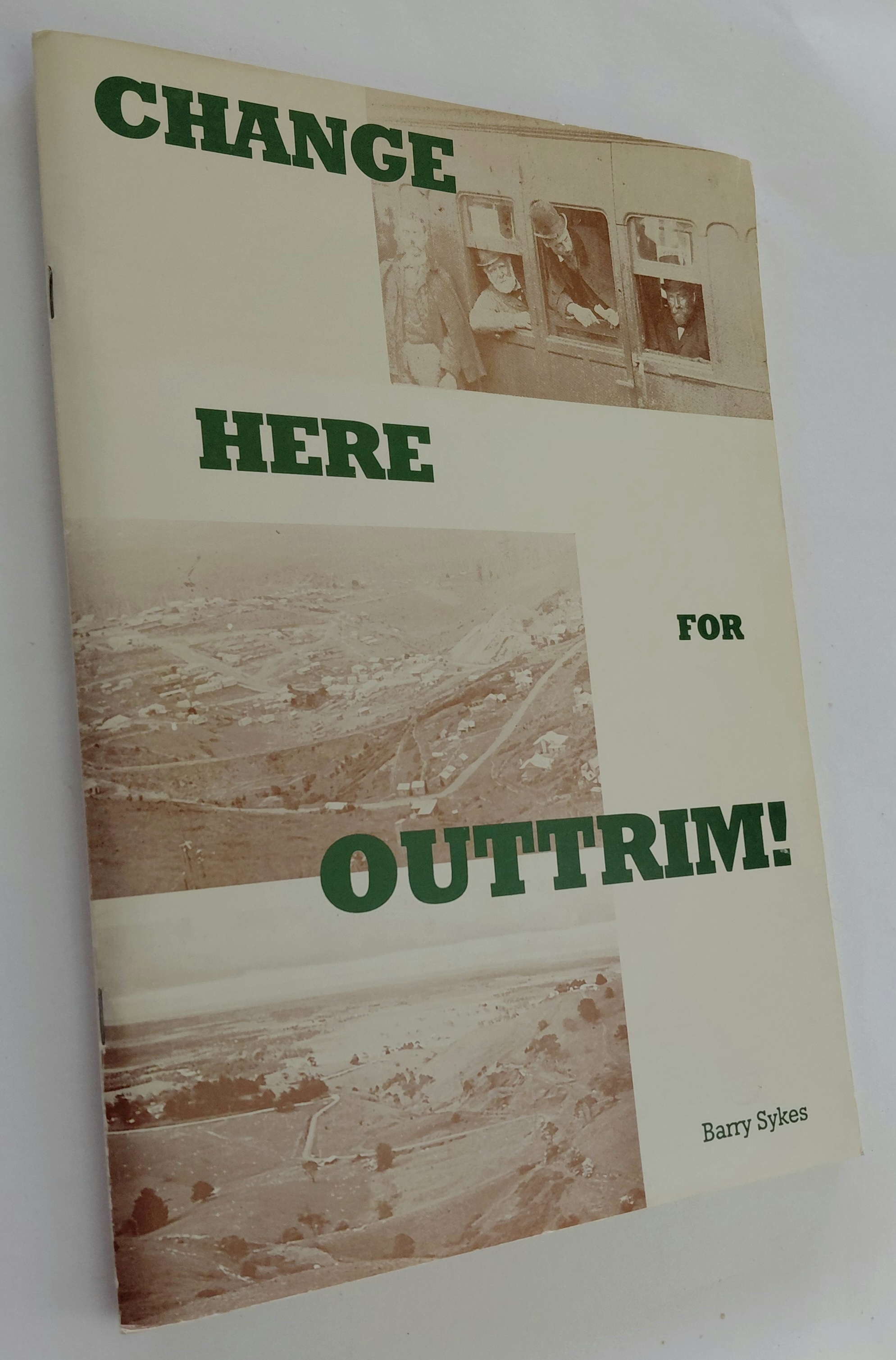 CHANGE HERE FOR OUTTRIM! : A Narrative of the Outtrim (& Jumbunna) area of South Gippsland; from its Beginnings to the Present Day, with emphasis on the town, the black coal mines, and the railway that served them.